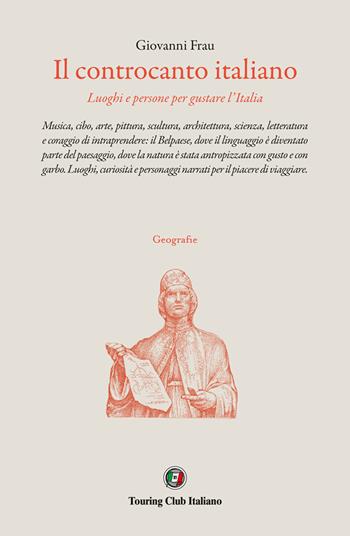 Il controcanto italiano. Luoghi e persone per gustare l'Italia - Giovanni Frau - Libro Touring 2022, Geografie | Libraccio.it
