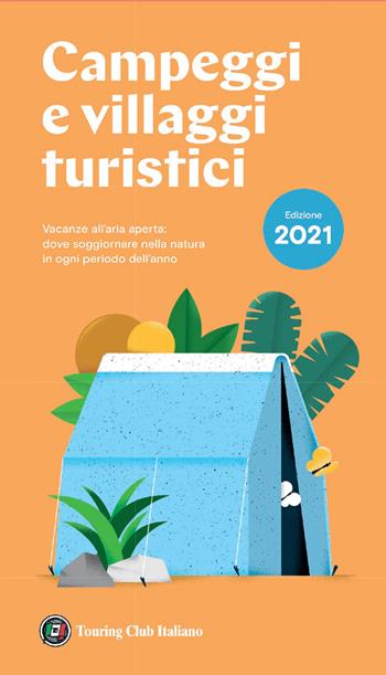 Campeggi e villaggi turistici 2021  - Libro Touring 2021, Guide Touring | Libraccio.it