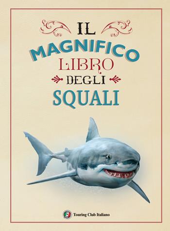 Il magnifico libro degli squali  - Libro Touring 2021 | Libraccio.it