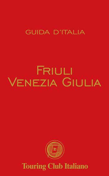 Friuli Venezia Giulia  - Libro Touring 2021, Guide rosse | Libraccio.it