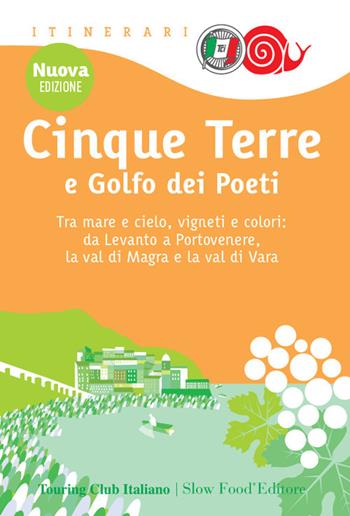 Cinque Terre e Golfo dei Poeti. Tra mare e cielo, vigneti e colori: da Levanto a Portovenere, la val di Magra e la val di Vara  - Libro Touring 2022, Itinerari. Slow Food | Libraccio.it