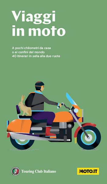 Viaggi in moto. A pochi chilometri da casa o ai confini del mondo. 40 itinerari in sella alle due ruote. Nuova ediz.  - Libro Touring 2022, Guide Touring | Libraccio.it