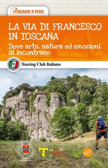 La via di Francesco in Toscana. Dove arte, natura ed emozioni si incontrano - Fabrizio Ardito - Libro Touring 2022, Itinerari a piedi | Libraccio.it