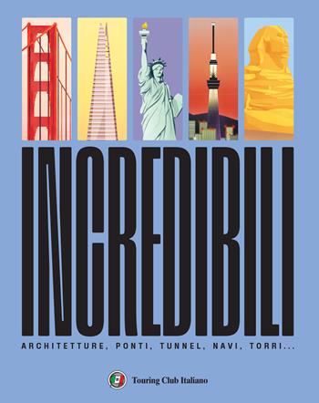 Incredibili. Ponti, architetture, navi, torri - Colin Hynson - Libro Touring 2022 | Libraccio.it