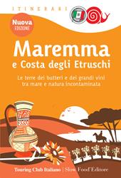 Maremma e costa degli Etruschi. Le terre dei butteri e dei grandi vini tra mare e natura incontaminata. Nuova ediz.