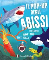 Il pop-up degli abissi. Tentacoli, pinne e code, denti aguzzi. Ediz. a colori