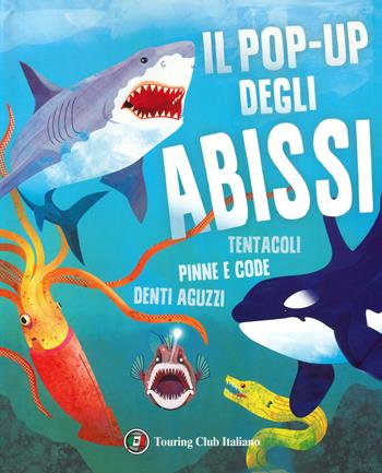 Il pop-up degli abissi. Tentacoli, pinne e code, denti aguzzi. Ediz. a colori - Susan B. Katz - Libro Touring 2023 | Libraccio.it