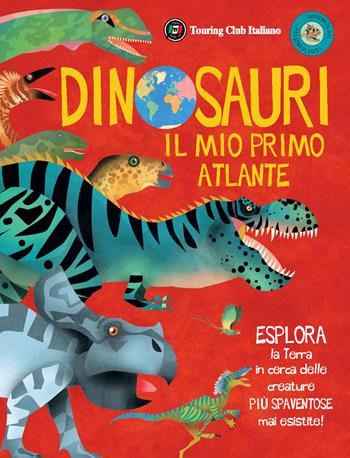 Dinosauri. Il mio primo atlante  - Libro Touring 2023 | Libraccio.it