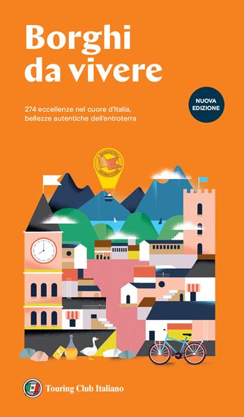 Borghi da vivere. 247 eccellenze nel cuore d'Italia, bellezze autentiche dell'entroterra. Nuova ediz.  - Libro Touring 2023, Guida Touring tascabile | Libraccio.it