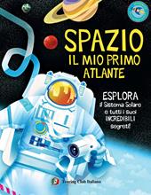 Spazio. Il mio primo atlante. Esplora il sistema solare e tutti i suoi incredibili segreti! Ediz. a colori