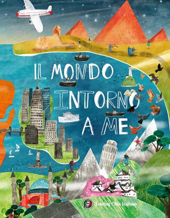 Il mondo intorno a me. Cosa c'è dall'altra parte del pianeta? - Charlotte Guillain - Libro Touring 2023 | Libraccio.it