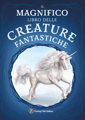 Il magnifico libro delle creature fantastiche - Tom Jackson - Libro Touring 2023 | Libraccio.it