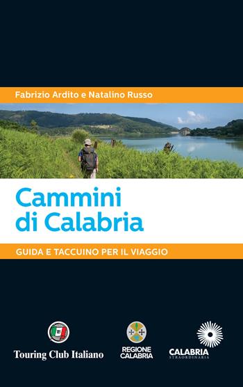 Cammini di Calabria. Guida e taccuino per il viaggio - Fabrizio Ardito, Natalino Russo - Libro Touring 2024 | Libraccio.it