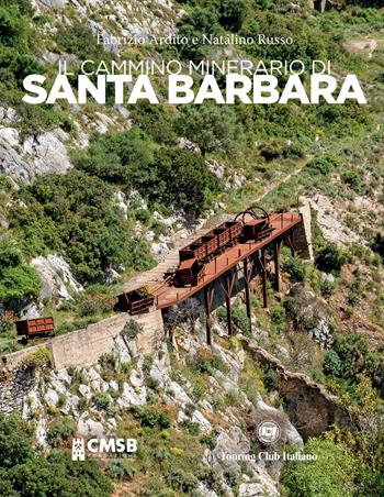 Il cammino minerario di Santa Barbara - Fabrizio Ardito, Natalino Russo - Libro Touring 2024 | Libraccio.it