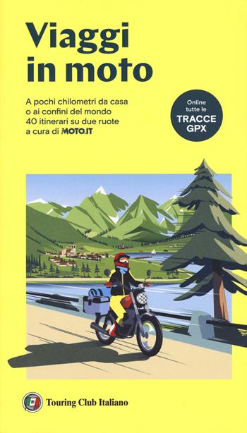 Viaggi in moto. A pochi chilometri da casa o ai confini del mondo. 40 itinerari su due ruote a cura di moto.it. Con tracce GPX  - Libro Touring 2024, Guide Touring | Libraccio.it