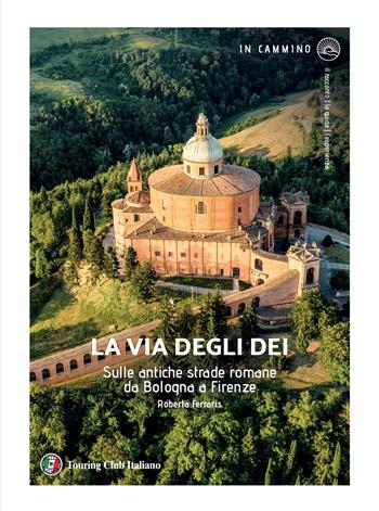 La via degli Dei. Sulle antiche strade romane da Bologna a Firenze - Roberta Ferraris - Libro Touring 2025, In cammino | Libraccio.it