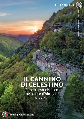 Il cammino di Celestino. Il percorso classico nel cuore d'Abruzzo - Barbara Gizzi - Libro Touring 2025, In cammino | Libraccio.it