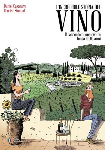 L'incredibile storia del vino. Il racconto di una civiltà lunga 10.000 anni - Benoist Simmat, Daniel Casanave - Libro Touring 2025, Fuoricampo | Libraccio.it