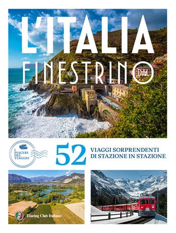 Italia dal finestrino. 52 viaggi sorprendenti di stazione in stazione  - Libro Touring 2025, I piaceri del viaggio | Libraccio.it