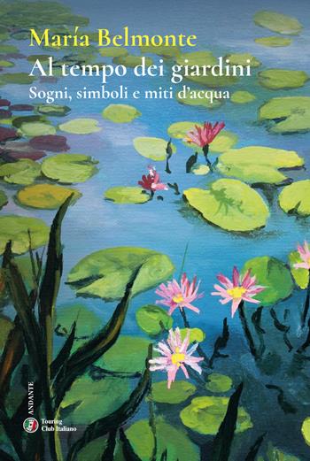 Al tempo dei giardini. Sogni, simboli e miti d’acqua - María Belmonte - Libro Touring 2025, Andante | Libraccio.it