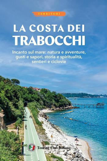 La costa dei Trabocchi  - Libro Touring 2026, Territori | Libraccio.it