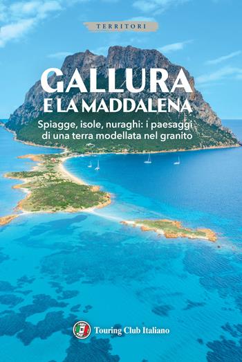 Gallura e La Maddalena. Ediz. illustrata. Con Carta geografica ripiegata  - Libro Touring 2026, Territori | Libraccio.it