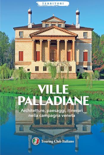Ville Palladiane. Architetture, paesaggi, itinerari nella campagna veneta  - Libro Touring 2026, Territori | Libraccio.it