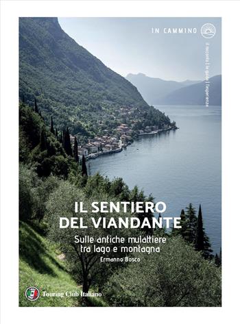 Il sentiero del viandante. Sulle antiche mulattiere tra lago e montagna  - Libro Touring 2026, In cammino | Libraccio.it