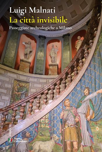 La città invisibile. Passeggiate archeologiche a Milano - Luigi Malnati - Libro Touring 2026, Andante | Libraccio.it