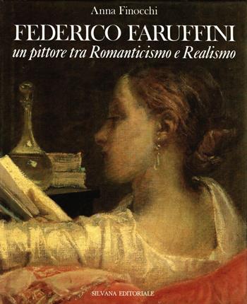 Federico Faruffini. Un pittore tra Romanticismo e realismo - Anna Finocchi - Libro Silvana 1990, Monografie di grandi artisti | Libraccio.it