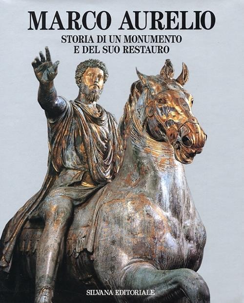 Marco Aurelio. Storia di un monumento e del suo restauro - Libro Silvana  2000