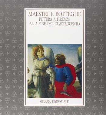 Maestri e botteghe. Pittura a Firenze alla fine del Quattrocento. Catalogo della mostra (Firenze, 16 ottobre 1992-10 gennaio 1993) - Cristina Acidini Luchinat, Mina Gregori - Libro Silvana 1992, Cataloghi di mostre | Libraccio.it