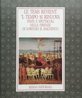 Le tems revient. Feste e spettacoli nell'opera di Lorenzo il Magnifico. Catalogo