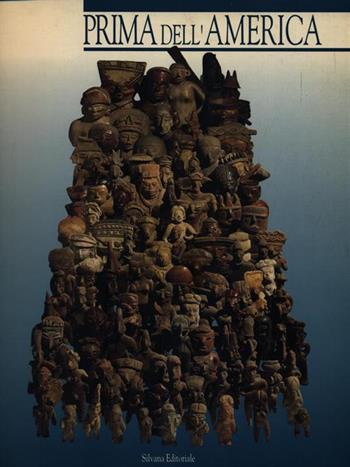Prima dell'America. 400 anni di arte precolombiana. Catalogo della mostra  - Libro Silvana 1992, Cataloghi di mostre | Libraccio.it