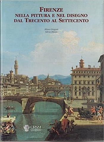 Firenze nella pittura e nel disegno dal Trecento al Settecento - Silvia Blasio, Mina Gregori - Libro Silvana 1995 | Libraccio.it
