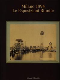 Milano 1894. Le esposizioni riunite  - Libro Silvana 1995 | Libraccio.it