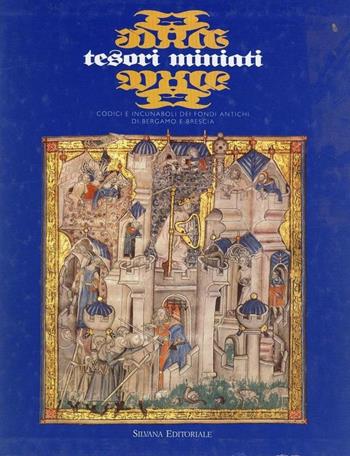 Tesori miniati. Codici e incunaboli dei fondi antichi di Bergamo e Brescia  - Libro Silvana 2000 | Libraccio.it