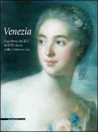 Venezia. Capolavori nella collezione Lia - Amedeo Lia, Andrea Marmori - Libro Silvana 2006 | Libraccio.it