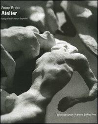 Ettore Greco. L'atelier. Ediz. italiana e inglese - Lorenzo Capellini - Libro Silvana 2006 | Libraccio.it