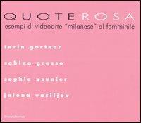 Quote rosa. Esempi di videoarte «milanese» al femminile. Catalogo della mostra (Milano, 9-29 novembre 2006): Tarin Gartner-Grasso Sabina-Usunier Sophie-Vasiljev Jelena.  - Libro Silvana 2006 | Libraccio.it