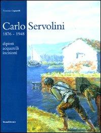Carlo Servolini 1857-1948. Dipinti, acquarelli, incisioni - Francesca Cagianelli - Libro Silvana 2007 | Libraccio.it