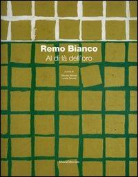 Remo Bianco. Al di là dell'oro. Catalogo della mostra (Roma, 8 dicembre 2006 - 15 gennaio 2007)  - Libro Silvana 2007 | Libraccio.it