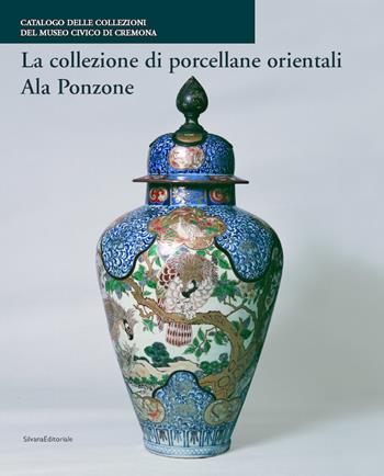 La collezione di porcellane orientali Ala Ponzone - Cristiana Bertoldi - Libro Silvana 2007 | Libraccio.it