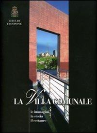 La villa comunale. Le immagine, la storia, il restauro  - Libro Silvana 2007 | Libraccio.it