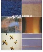 La linea analitica della pittura. Marco Gastini, Giorgio Griffa, Carmengloria Morales, Claudio Oliveri, Pino Pinelli, Claudio Verna. Ediz. italiana e inglese  - Libro Silvana 2007 | Libraccio.it