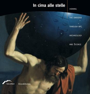 In cima alle stelle. L'universo tra arte, archeologia e scienza. Ediz. inglese - Luigi Di Corato - Libro Silvana 2007 | Libraccio.it