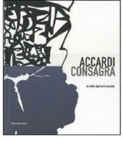 Accardi, Consagra. La svolta degli anni sessanta. Catalodo della mostra (Milano, 15 marzo-26 maggio 2007). Ediz. italiana e inglese  - Libro Silvana 2007 | Libraccio.it
