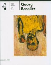 Georg Baselitz. Catalogo della mostra (Lugano 6 maggio-23 settembre 2007). Ediz. italiana e inglese  - Libro Silvana 2007 | Libraccio.it