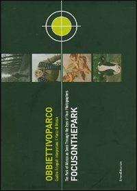 Obbiettivo parco. Quattro fotografi interpretano il parco di Monza-Focus on the park. The Park of Monza as seen through the eyes of four photographers. Catalogo...  - Libro Silvana 2007 | Libraccio.it