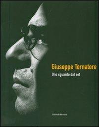 Giuseppe Tornatore. Uno sguardo dal set. Catalogo della mostra (Taormina, 16-22 giugno 2007)  - Libro Silvana 2007 | Libraccio.it